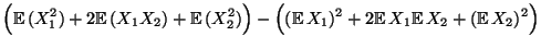 $\displaystyle \Bigl({\mathbb{E}\,}(X_1^2)+2{\mathbb{E}\,}(X_1X_2)+{\mathbb{E}\,...
...hbb{E}\,}X_1)^2+2{\mathbb{E}\,}X_1{\mathbb{E}\,}X_2+({\mathbb{E}\,}X_2)^2\Bigr)$