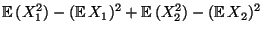 $\displaystyle {\mathbb{E}\,}(X_1^2)-({\mathbb{E}\,}X_1)^2+{\mathbb{E}\,}(X_2^2)
-({\mathbb{E}\,}X_2)^2$