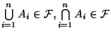 $ \bigcup\limits _{i=1}^{n}A_{i}\in \mathcal{F},\bigcap\limits _{i=1}^{n}A_{i}\in \mathcal{F}$