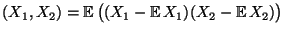 $ (X_1,X_2)={\mathbb{E}\,}\bigl((X_1-{\mathbb{E}\,}X_1)(X_2-{\mathbb{E}\,}
X_2)\bigr)$