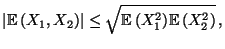 $\displaystyle \vert{\mathbb{E}\,}(X_1, X_2)\vert\leq \sqrt{{\mathbb{E}\,}(X_1^2){\mathbb{E}\,}(X_2^2)}\,,$