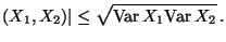 $\displaystyle (X_1, X_2)\vert\leq \sqrt{\text{Var\,}X_1\text{Var\,}X_2}\,.$