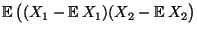 $\displaystyle {\mathbb{E}\,}\bigl((X_1-{\mathbb{E}\,}X_1)(X_2-{\mathbb{E}\,}
X_2\bigr)$