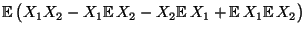 $\displaystyle {\mathbb{E}\,}\bigl(X_1X_2-X_1{\mathbb{E}\,}X_2-X_2{\mathbb{E}\,}X_1+{\mathbb{E}\,}X_1{\mathbb{E}\,}
X_2\bigr)$