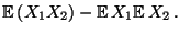 $\displaystyle {\mathbb{E}\,}(X_1X_2)-{\mathbb{E}\,}X_1{\mathbb{E}\,}X_2\,.$