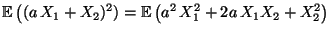 $\displaystyle {\mathbb{E}\,}\bigl((a\,X_1+X_2)^2)
= {\mathbb{E}\,}\bigl(a^2\,X_1^2+2a\,X_1X_2+X_2^2\bigr)$