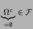 $ \underbrace{\Omega ^{c}}_{=\emptyset }\in
\mathcal{F}$