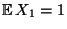 $ {\mathbb{E}\,}X_1=1$