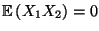 $ {\mathbb{E}\,}(X_1X_2)=0$