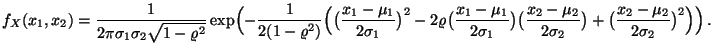 $\displaystyle f_X(x_1,x_2) = \frac{1}{2\pi\sigma_1\sigma_2\sqrt{1-\varrho^2}} \...
...2}{2\sigma_2}\bigr)+ \bigl(\frac{x_2-\mu_2}{2\sigma_2}\bigr)^2 \Bigr) \Bigr)\,.$