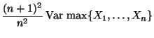 $\displaystyle \frac{(n+1)^2}{n^2}\,{\rm Var\,}\max\{X_1,\ldots,X_n\}$