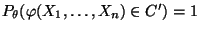 $ P_\theta(\varphi(X_1,\ldots,X_n)\in C^\prime)=1$