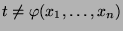 $ t\not=\varphi(x_1,\ldots,x_n)$