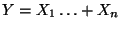$ Y=X_1\ldots+X_n$