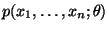 $ p(x_1,\ldots,x_n;\theta)$