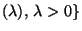 $ (\lambda),\,\lambda>0\}$