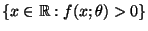 $ \{x\in\mathbb{R}: f(x;\theta)>0\}$