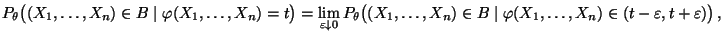 $\displaystyle P_\theta\bigl((X_1,\ldots,X_n)\in B
\mid\varphi(X_1,\ldots,X_n)=...
...X_n)\in B
\mid\varphi(X_1,\ldots,X_n)\in(t-\varepsilon,t+\varepsilon)\bigr)\,,$
