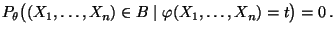 $\displaystyle P_\theta\bigl((X_1,\ldots,X_n)\in B
\mid\varphi(X_1,\ldots,X_n)=t\bigr)=0\,.
$