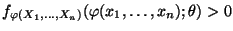 $\displaystyle f_{\varphi(X_1,\ldots,X_n)}( \varphi(x_1,\ldots,x_n);\theta)>0$