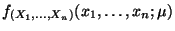 $\displaystyle f_{(X_1,\ldots,X_n)}(x_1,\ldots,x_n;\mu)$