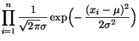 $\displaystyle \prod\limits_{i=1}^n\frac{1}{\sqrt{2\pi}\sigma}
\exp\Bigl(-\,\frac{(x_i-\mu)^2}{2\sigma^2}\Bigr)$