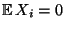 $ {\mathbb{E}\,}X_i=0$