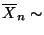 $ \overline X_n\sim$
