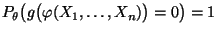 $ P_\theta\bigl(g\bigl(\varphi(X_1,\ldots,X_n)\bigr)=0\bigr)=1$