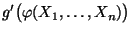 $ g^\prime\bigl(\varphi(X_1,\ldots,X_n)\bigr)$