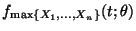 $ f_{\max \{X_1,\ldots,X_n\}}(t;\theta)$