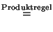$\displaystyle \stackrel{\rm Produktregel}{=}$