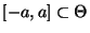 % latex2html id marker 28434
$ [-a,a]\subset\Theta$
