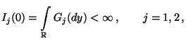 $\displaystyle I_j(0)=\int\limits_\mathbb{R}G_j(dy)<\infty\,,\qquad j=1,2\,,
$
