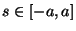 $ s\in[-a,a]$
