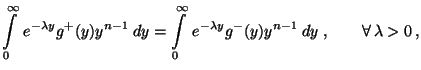 $\displaystyle \int\limits_0^\infty \,e^{-\lambda y} g^+(y)y^{n-1}
 \;dy=\int\limits_0^\infty \,e^{-\lambda y} g^-(y)y^{n-1}
 \;dy\;,\qquad\forall\,\lambda>0\,,$