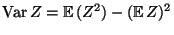 $\displaystyle {\rm Var\,}Z={\mathbb{E}\,}(Z^2)-({\mathbb{E}\,}Z)^2
$