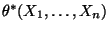 $ \theta^*(X_1,\ldots,X_n)$