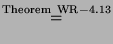 % latex2html id marker 28619
$\displaystyle \stackrel{\rm Theorem~WR-4.13}{=}$