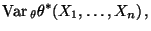 $\displaystyle {\rm Var\,}_\theta\theta^*(X_1,\ldots,X_n)\,,$