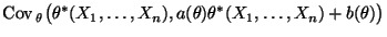 $\displaystyle {\rm Cov\,}_\theta\bigl(\theta^*(X_1,\ldots,X_n),a(\theta)\theta^*(X_1,\ldots,X_n)+b(\theta)\bigr)$