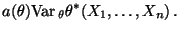 $\displaystyle a(\theta) {\rm Var\,}_\theta \theta^*(X_1,\ldots,X_n)\,.$