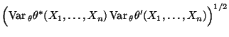 $\displaystyle \Bigl({\rm Var\,}_\theta
\theta^*(X_1,\ldots,X_n)\,{\rm Var\,}_\theta\theta^\prime(X_1,\ldots,X_n)\Bigr)^{1/2}$