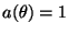 $ a(\theta)=1$