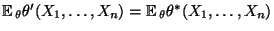 $ {\mathbb{E}\,}_\theta\theta^\prime(X_1,\ldots,X_n)={\mathbb{E}\,}_\theta\theta^*(X_1,\ldots,X_n)$