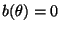 $ b(\theta)=0$