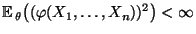 $ {\mathbb{E}\,}_\theta\bigl((\varphi(X_1,\ldots,X_n))^2\bigr)<\infty$