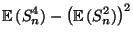 $\displaystyle {\mathbb{E}\,}(S_n^4)-\bigl({\mathbb{E}\,}(S_n^2)\bigr)^2$