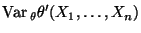 $\displaystyle {\rm Var\,}_\theta\theta^\prime(X_1,\ldots,X_n)$