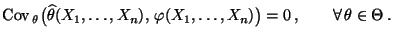 % latex2html id marker 28759
$\displaystyle {\rm Cov\,}_\theta\bigl(
 \widehat\t...
...ts,X_n),\,\varphi(X_1,\ldots,X_n)\bigr)=0\,,
 \qquad\forall\,\theta\in\Theta\,.$
